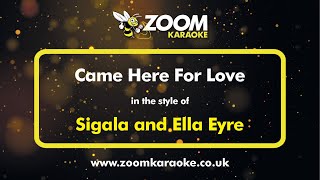 Sigala and Ella Eyre  Came Here For Love  Karaoke Version from Zoom Karaoke [upl. by Senalda562]