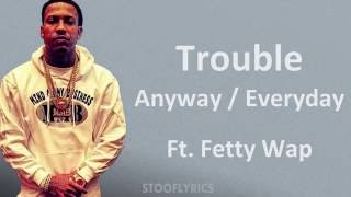 Trouble  Anyway  Everyday Ft Fetty Wap Lyrics [upl. by Loss407]