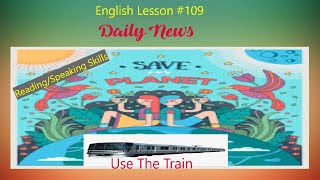 English Lesson 109 Daily News  Save The Planet Use The Train [upl. by Craig]