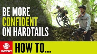 Improve Riding Confidence On A Hardtail Mountain Bike  GMBN How To [upl. by Rosaline938]