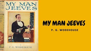 MY MAN JEEVES BY PG WODEHOUSE FULL AUDIOBOOK [upl. by Forland]