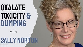 Oxalate Toxicity and Dumping with Sally K Norton  Asking the hard questions about oxalates [upl. by Weiner]