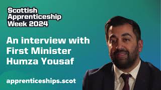 An Interview with First Minister of Scotland Humza Yousaf for Scottish Apprenticeship Week 2024 [upl. by Anauqahc]