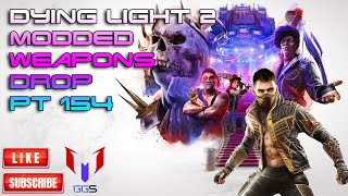 Dying Light 2 PS4PS5 Modded Weapons Drop Pt 154 Pt 2 [upl. by Ynehpets]