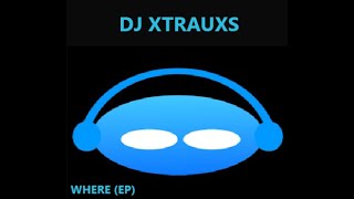 DjXtrauxs  WHERE Full EP [upl. by Komsa]