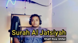 SURAH AL JATSIYAH FULL ‼️ KHALIF RIZQI GHIFARI 72 [upl. by Ainek]