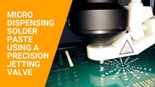 Micro Dispensing Solder Paste Using a Precision Jetting Valve [upl. by Abroms]