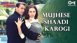 Mujhse Shaadi Karogi  Dulhan Hum Le Jayenge  Salman Khan Karisma Kapoor  Alka Yagnik  90s [upl. by Munson]