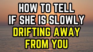 How to tell if she’s slowly drifting away from you [upl. by Fannie]