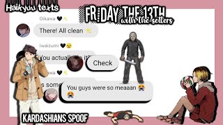 Haikyuu textsFriday the 13th with the settersKardashians spoof [upl. by Oflodor778]