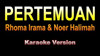 Rhoma Irama amp Noer Halimah  PERTEMUAN  Karaoke dangdut version [upl. by Ekoorb652]