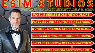 eSIM STUDIOS Podcast Ep 136  iPhone 16 CPUs  Pixel 9 Pink Color  Galaxy S25 News  July Update [upl. by Draude]