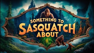 Something to Sasquatch About Song [upl. by Macdonald]