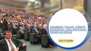 Ankarada “Salam Türkün Bayrağına” adlı təntənəli tədbir keçirilib [upl. by Diskson]