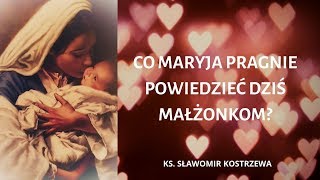 Co Maryja pragnie powiedzieć dziś małżonkom  ks Sławomir Kostrzewa [upl. by Smukler]