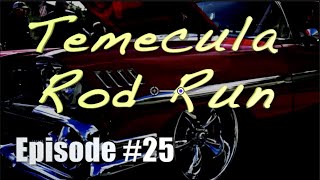 Episode 25 Temecula Rod Run quotAlong The Road To Temecula Valleyquot [upl. by Marchall]