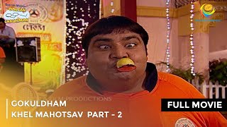 Gokuldham Khel Mahotsav  FULL MOVIE  Part 2  Taarak Mehta Ka Ooltah Chashmah Ep 626 to 630 [upl. by Gorlin]