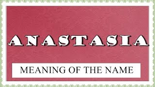 MEANING OF THE NAME ANASTASIA  FUN FACTS HOROSCOPE [upl. by Barnebas]