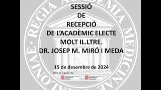 Sessió de recepció de l’Acadèmic Electe Molt Il·ltre Dr Josep M Miró i Meda [upl. by Enelyak532]