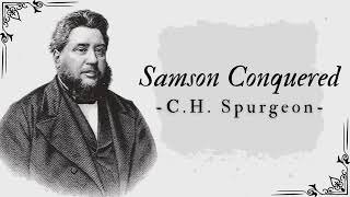 Samson Conquered  Pastor Charles Spurgeon [upl. by Goff]