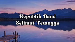 Repvblik  Selimut Tetangga Lirik🎶🎶 [upl. by Philps]