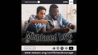 Misplaced Love Conflict and Courage April 6 [upl. by Fauver571]