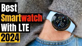 Best Smartwatch with LTE 2024 Stay Connected Everywhere [upl. by Mathilde]