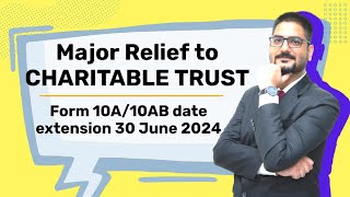 Major Relief to CHARITABLE TRUST  Form 10A10AB date extension 30 June 2024  Circular No 72024 [upl. by Lekym]