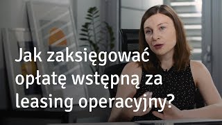 Jak zaksięgować opłatę wstępną za leasing operacyjny [upl. by Weyermann]