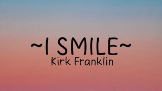 Kirk Franklin  I smile lyrics [upl. by Tova]