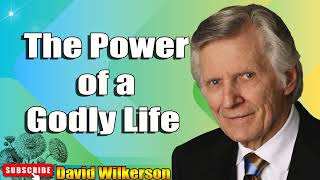 David Wilkerson  The Power of a Godly Life Powerful Sermon for Today [upl. by Bil]