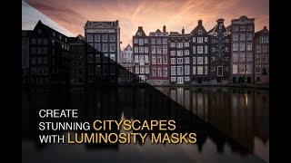 How to create a stunning cityscape in Photoshop with luminosity masks Amsterdam full workflow [upl. by Ecyar271]