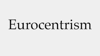 How to Pronounce Eurocentrism [upl. by Huskamp]