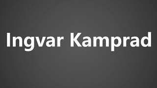 How To Pronounce Ingvar Kamprad [upl. by Nyliac]