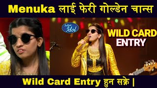 Menuka Poudel लाई फेरी एकपटक गोल्डेन चान्स  Wild Card Entry हुन सक्ने  Indian Idol Season14  2023 [upl. by Evelin]