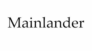 How to Pronounce Mainlander [upl. by Tristam465]