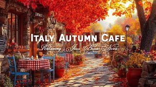 Italy Café Shop Ambient  Relaxing Italian Music with Autumn Bossa Jazz for a Good First Day [upl. by Eitnom958]