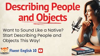 Simple Tricks to Describe People and Objects in English Like a Native [upl. by Waers]