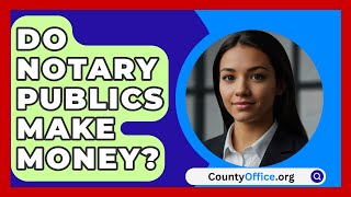 Do Notary Publics Make Money  CountyOfficeorg [upl. by Elynad578]