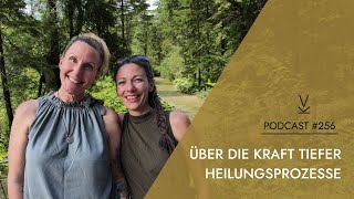 Über die Kraft tiefer Heilungsprozesse  Podcast 256 [upl. by Faunie369]