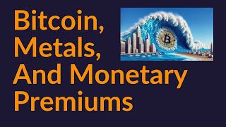 Bitcoin Metals and Monetary Premiums [upl. by Meares498]