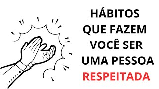 HÁBITOS QUE FAZEM VOCÊ SER UMA PESSOA RESPEITADA [upl. by Ennasil]