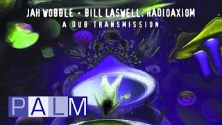 Jah Wobble Bill Laswell Radioaxiom A Dub Transmission  Bass The Final Frontier Full Album [upl. by Zacks496]