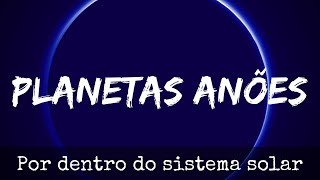 Por dentro do sistema solar 11  Planetas Anões e objetos transnetunianos [upl. by Chandra182]