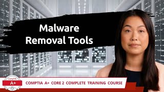 CompTIA A Core 2 2201102  Malware Removal Tools  Exam Objective 23  Course Training Video [upl. by Alvinia]