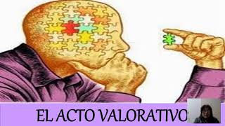 EL ACTO VALORATIVO [upl. by Lyall]