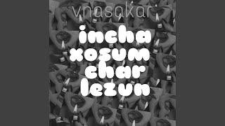 Incha Xosum Char Lezun [upl. by Mick]