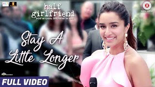 Stay A Little Longer  Full Video Half Girlfriend Arjun Kapoor Shraddha Kapoor  Anushka Shahaney [upl. by Lebazi]