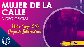 Mujer De La CALLE 🙈  Pedro Conga Y Su Orquesta Internacional Vídeo Oficial [upl. by Loesceke]