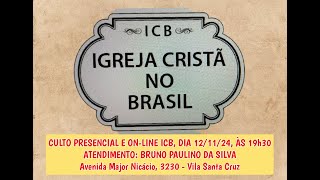 CULTO PRESENCIAL E ONLINE ICB DIA 12112024 ÀS 19h30  ATENDIMENTO BRUNO PAULINO DA SILVA [upl. by Durrej]